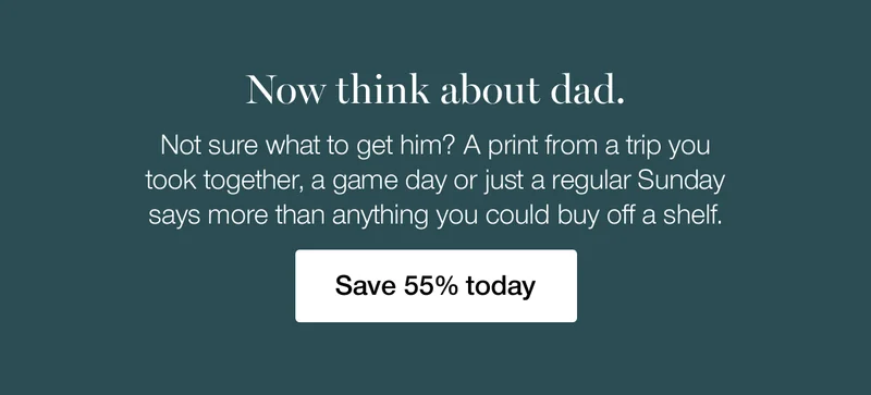 Now think about dad. Not sure what to get him? A print from a trip you took together, a game day or just a regular Sunday says more than anything you could buy off a shelf. Save 55% today.
