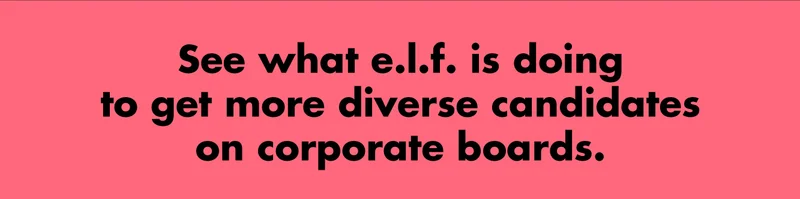 see what e.l.f. is doing to get more diverse candidates on corporate boards