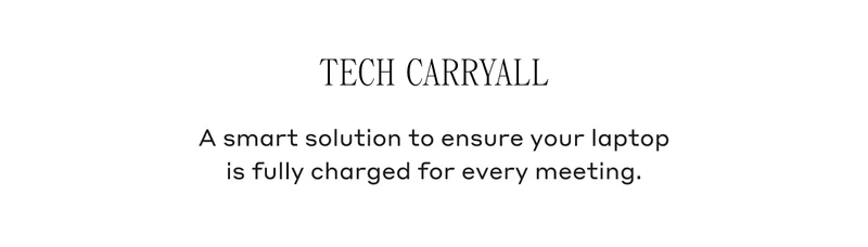 Tech Carryall A smart solution to ensure your laptop is fully charged for every meeting.