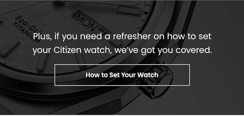 Plus, if you need a refresher on how to set your Citizen watch, we’ve got you covered.
