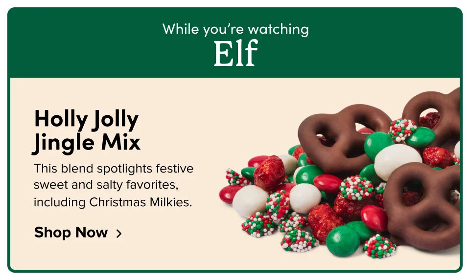 While you’re watching Elf Holly Jolly  Jingle Mix This blend spotlights festive sweet and salty favorites, including Christmas Milkies. Shop Now