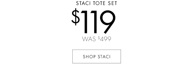 $119 WAS $499 SHOP STACI