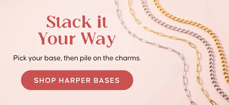 Stack it Your Way. Pick your base, then pile on the charms. Shop Harper Bases
