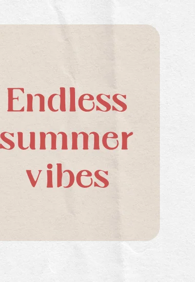 Endless summer vibes
