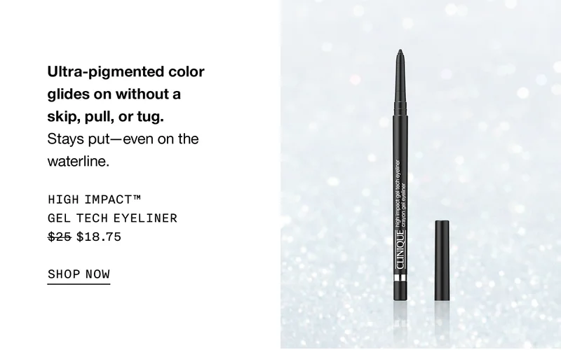 Ultra-pigmented color glides on without a skip, pull, or tug. Stays put - even on the waterline. HIGH IMPACT TM GEL TECH EYELINER $18.75 SHOP NOW
