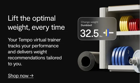 Lift the optimal weight, every time, Your Tempo virtual trainer tracks your performance and delivers weight recommendations tailored to you. shop now.