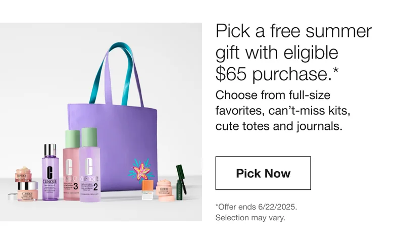 Pick a free summer gift with eligible  $65 purchase.* Choose from full-size  favourites, can’t-miss kits,  cute totes and journals. | Pick Now - *Offer ends 6/22/2025. Selection may vary.