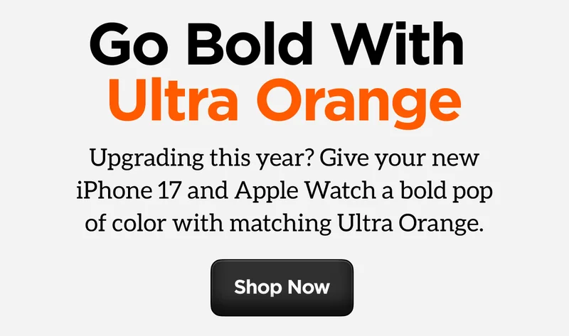 Go Bold With Ultra Orange. Upgrading this year? Give your new iPhone 17 and Apple Watch a bold pop of color with matching Ultra Orange. Shop Now.