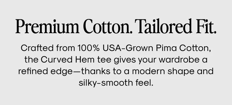 Premium Cotton. Tailored Fit.