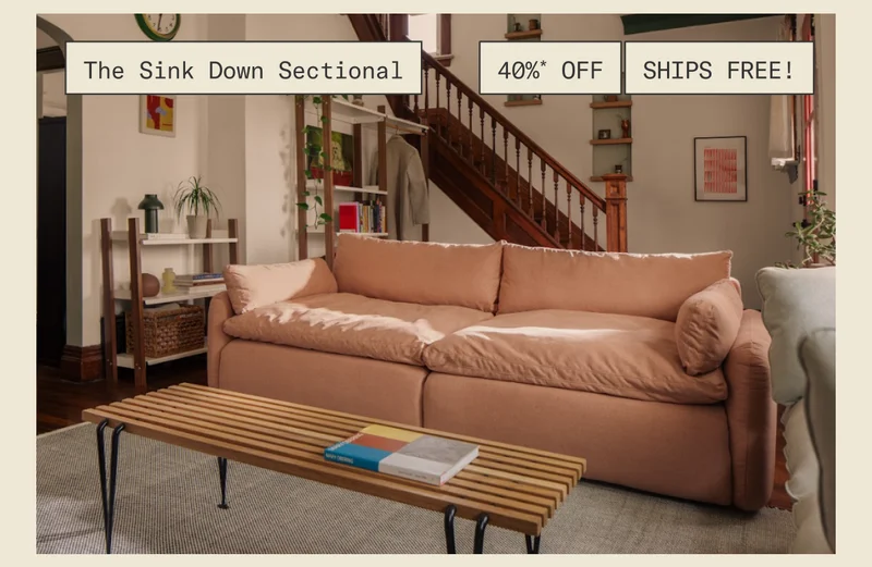 Enjoy 40%* off + Free Shipping on The Sink Down Sectional