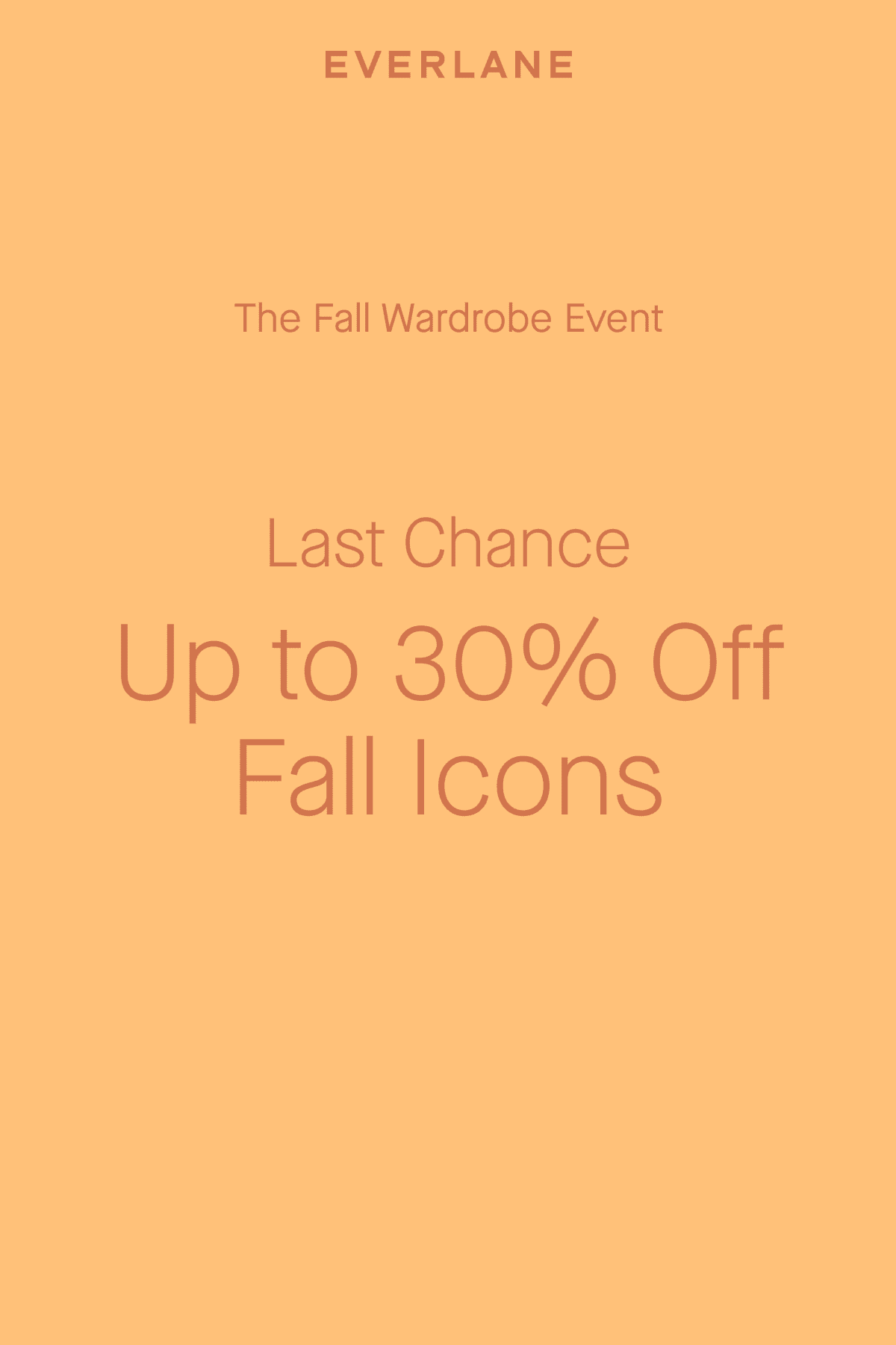 The Fall Wardrobe Event Last Chance Up to 30% Off Fall Icons