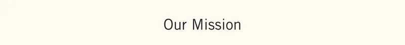 Our Mission