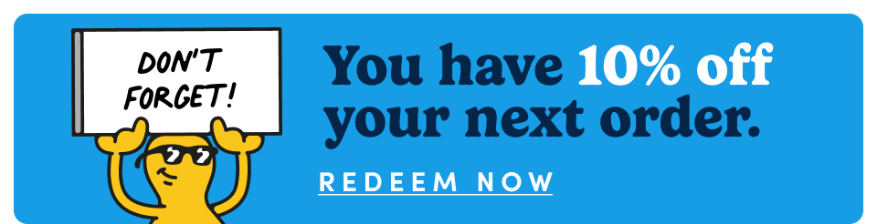 You Have 10% off your next order. Redeem Now