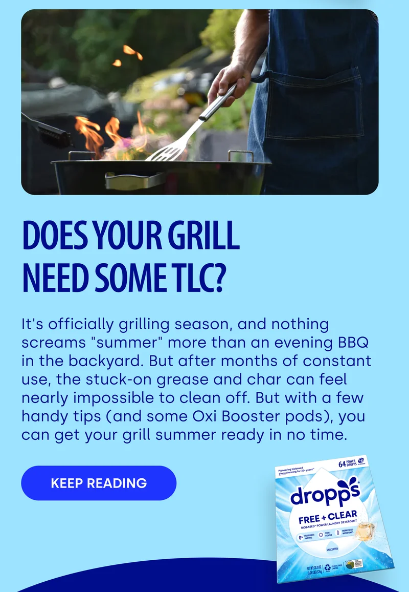 DOES YOUR GRILL NEED SOME TLC? It's officially grilling season, and nothing screams "summer" more than an evening BBQ in the backyard. But after months of constant use, the stuck-on grease and char can feel nearly impossible to clean off. But with a few handy tips (and some Oxi Booster pods), you can get your grill summer ready in no time. Keep reading