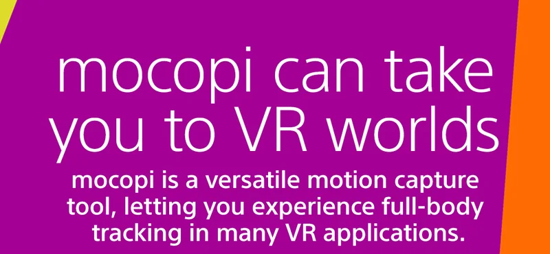 mocopi can take you to VR worlds mocopi is a versatile motion capture tool, letting you experience full-body tracking in many VR applications.