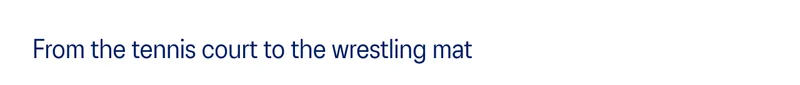 From the tennis court to the wrestling mat