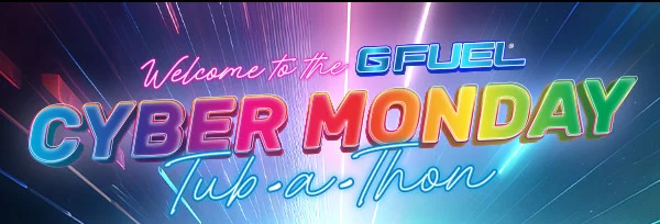 WELCOME TO THE G FUEL CYBER MONDAY TUB-A-THON!
