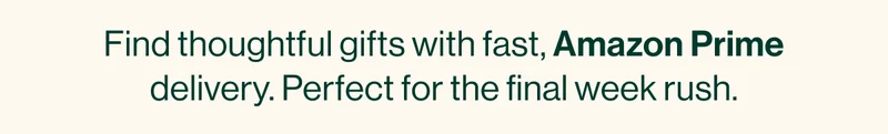 Find thoughtful gifts with fast, reliable Amazon Prime delivery. Perfect for the final week rush.