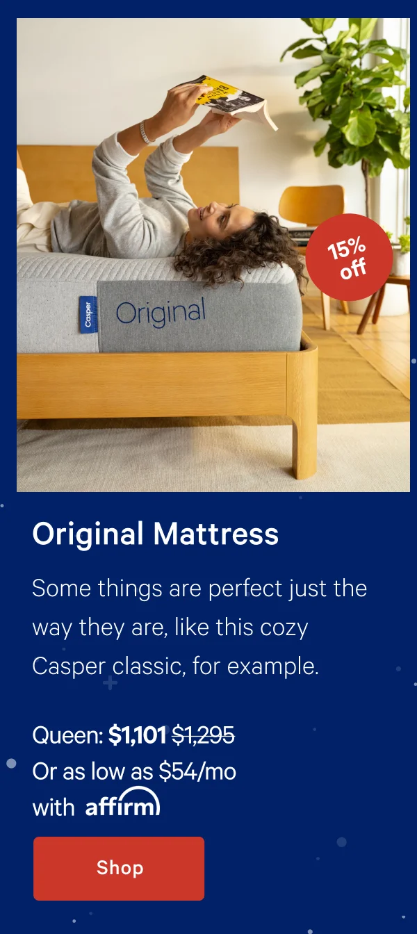 Original Mattress >> Some things are perfect just the way they are, like this cozy Casper classic, for example. >> Shop >>