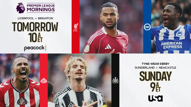 Tomorrow 10am et Peacock Liverpool v. Brighton  Tyne-Wear Derby Sunderland v. Newcastle Sunday 9am usa