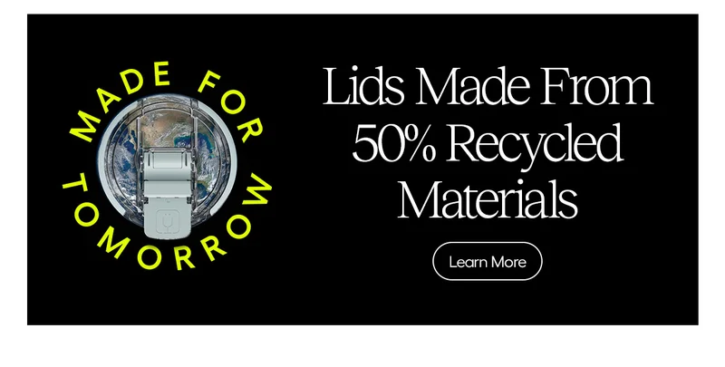 Made For Tomorrow - Lids Made From 50% Recycled Materials - Learn More