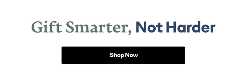 Gift Smarter, Not Harder | Shop Now