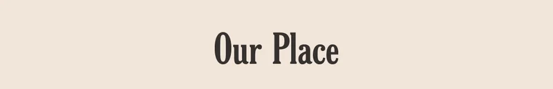 Our Place