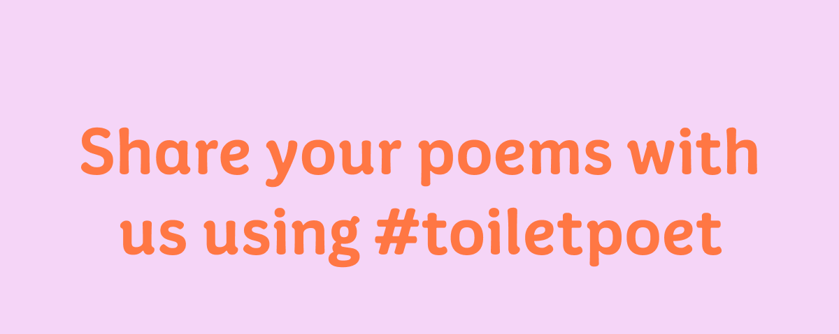 Share your poems with us using #toiletpoet