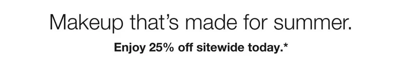 Makeup&nbsp;that’s&nbsp;made for summer. | Enjoy 25% off sitewide&nbsp;today.*