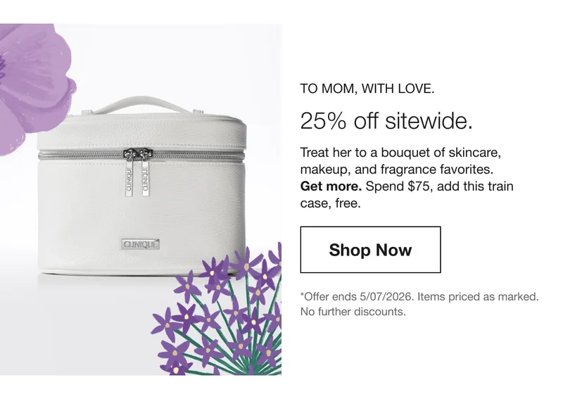To Mom, with love. | 25% off sitewide. | Treat her to a bouquet of skincare, makeup, and fragrance favorites.&nbsp;Get more.&nbsp;Spend $95, add this train case, free.