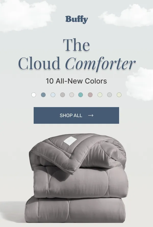 The Cloud Comforter • 10 All-New Colors • SHOP ALL