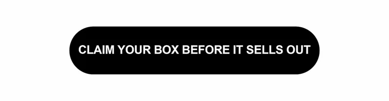 Claim Your Box Before It Sells Out