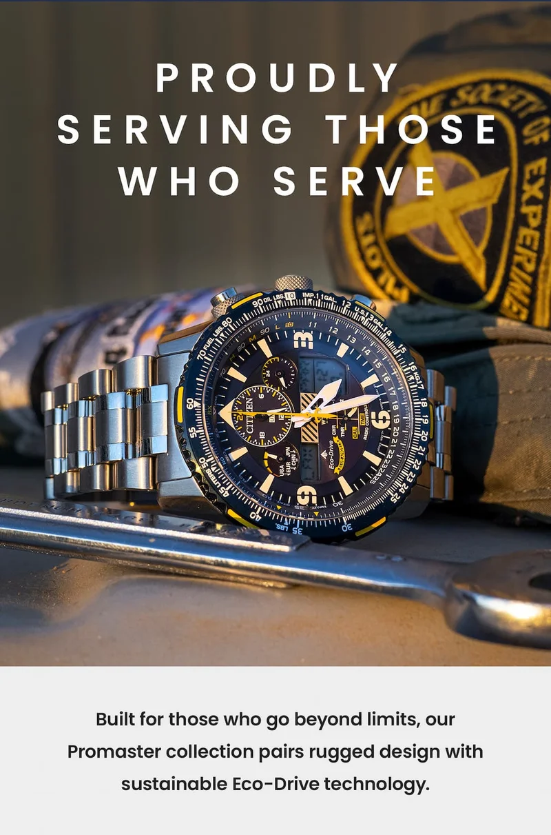 Proudly  Serving Those Who Serve. Built for those who go beyond limits, our  Promaster collection pairs rugged design with sustainable Eco-Drive technology.