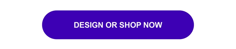 Design or Shop Now