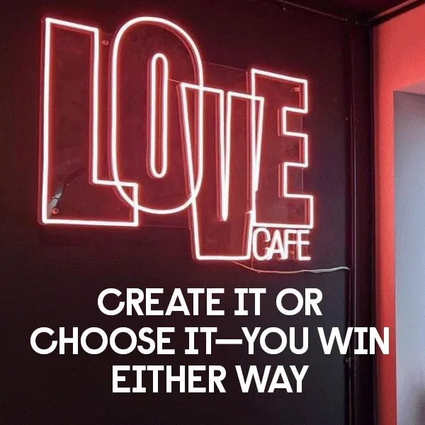 Create It or Choose It—You Win Either Way