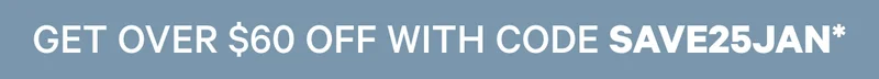 Get over $60 off with code SAVE25JAN*