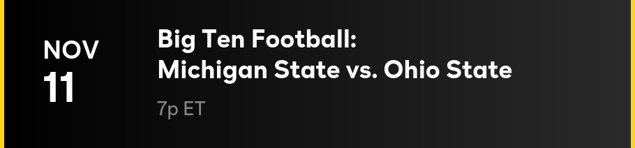 Nov 11 - Big Ten Football: Ohio State vs. Michigan State: 7p ET