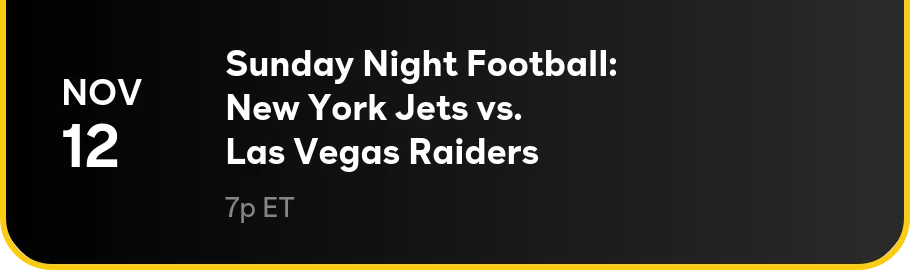 Nov 12 - Sunday Night Football: New York Jets vs. Las Vegas Raiders: 7p ET