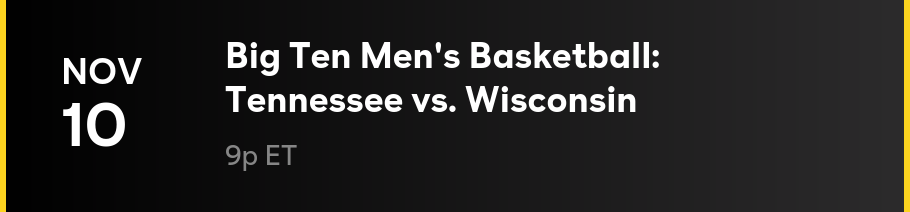Nov 10 - Big Ten Men's Basketball: Tennessee vs. Wisconsin: 9p ET
