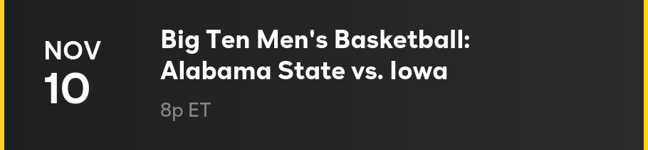 Nov 10 - Big Ten Men's Basketball: Alabama State vs. Iowa: 8p ET