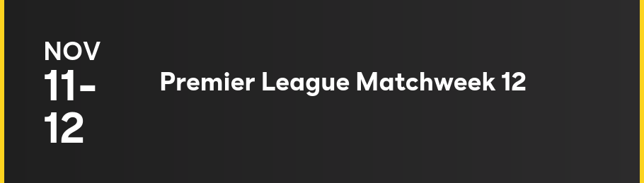 Nov 11-12: Premier League Matchweek 12