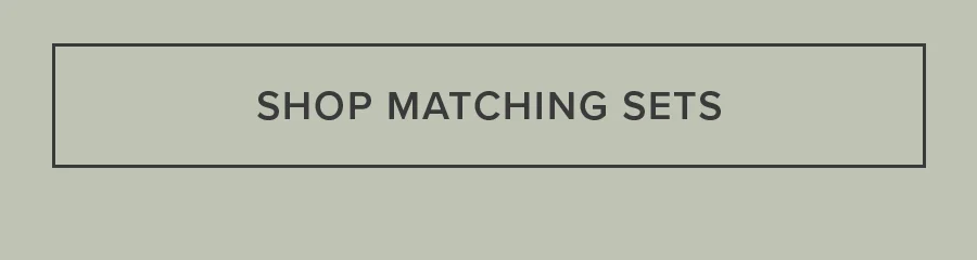 SHOP MATCHING SETS
