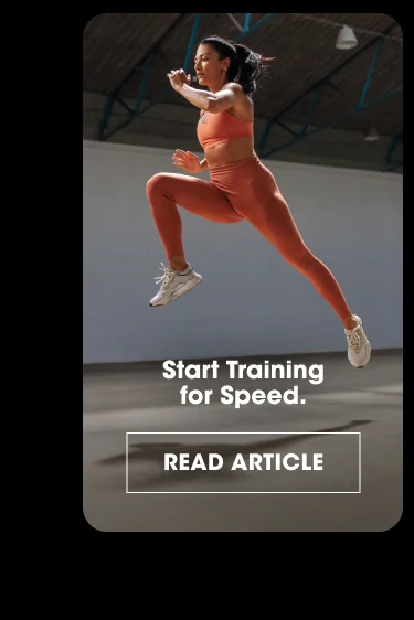 Start training for speed. Read Article
