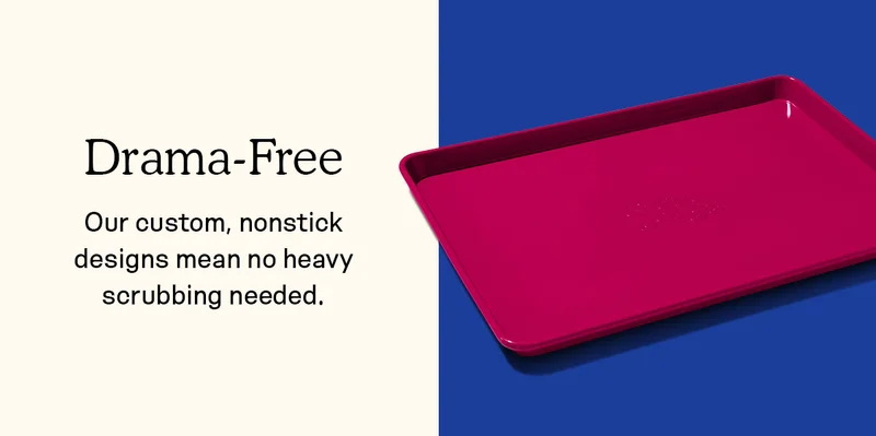 Drama-Free: Our custom, nonstick designs mean no heavy scrubbing needed.
