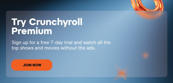 Try Crunchyroll Premium Try Crunchyroll Premium