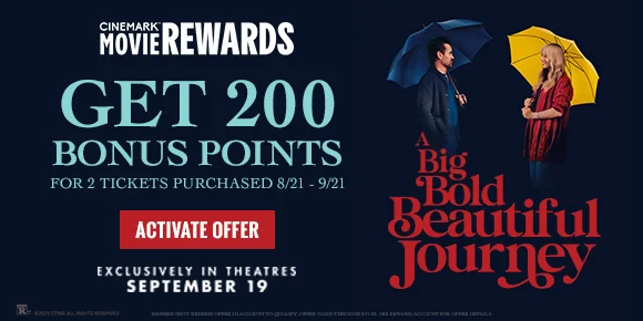 A BIG BOLD BEAUTIFUL JOURNEY | GET 200 BONUS POINTS FOR 2 TICKETS PURCHASED 8/21 - 9/21 | ACTIVATE OFFER >