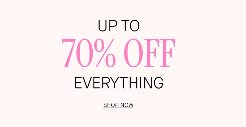 UP TO 70% OFF EVERYTHING