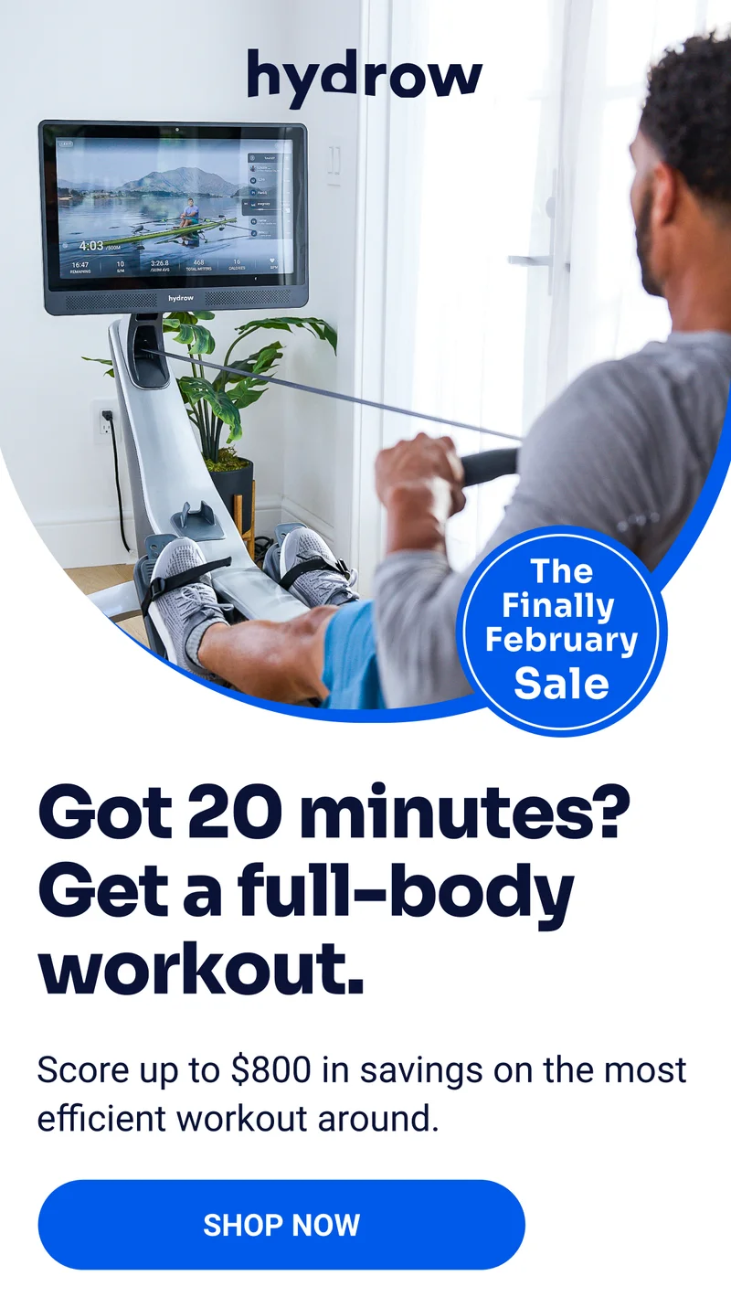 The Finally February Sale. Got 20 minutes? Get a full-body workout. Score up to $800 in savings on the most efficient workout around. SHOP NOW