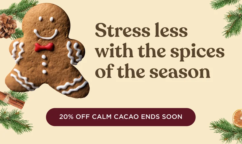 Stress less with the spices of the season - 20% OFF CALM CACAO ENDS SOON