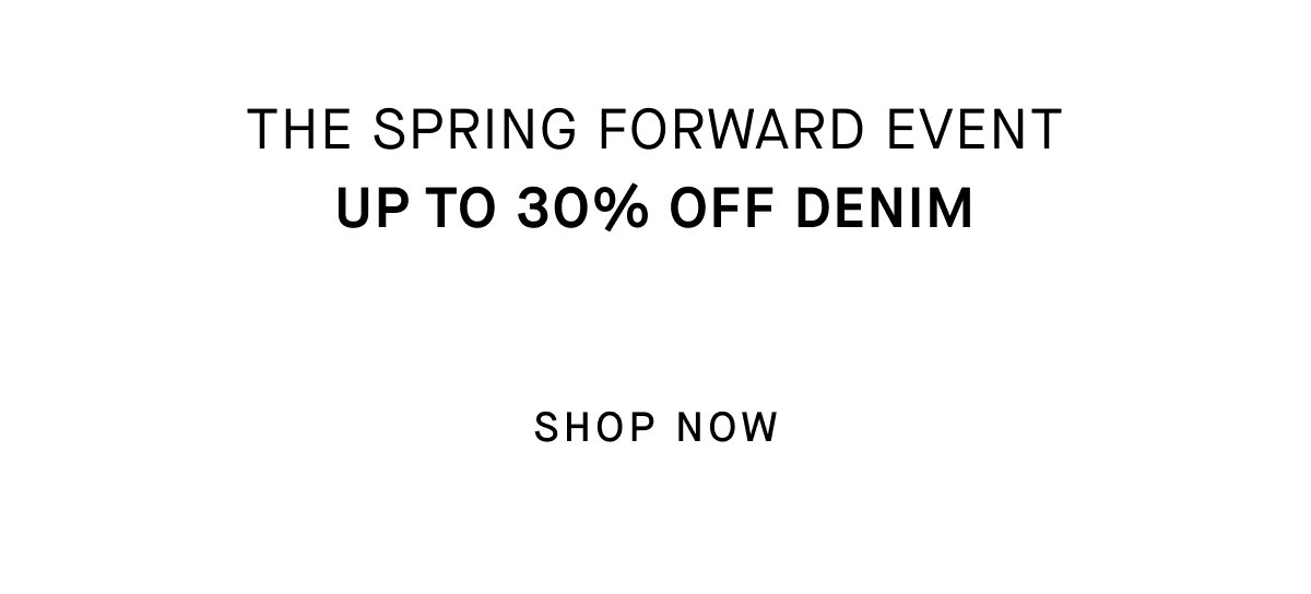 The Spring Forward Event Up To 30% Off March 27—31 [SHOP NOW]